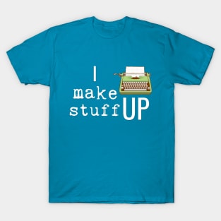 I Make Stuff Up T-Shirt